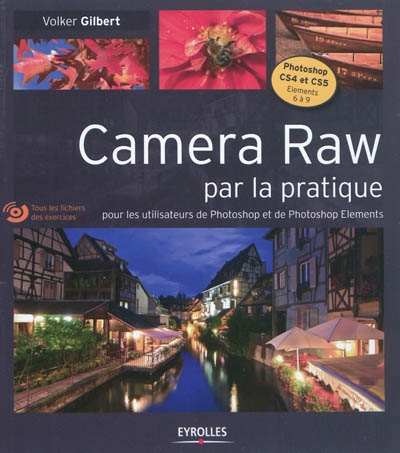 Camera Raw par la pratique : pour les utilisateurs de Photoshop et de Photoshop Elements