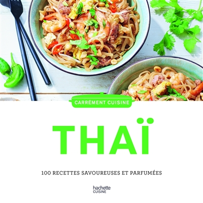 Thaï : 100 recettes savoureuses et parfumées
