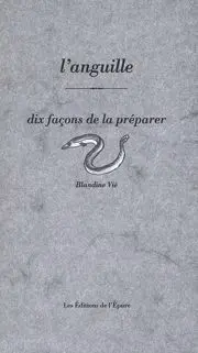L'anguille : dix façons de la préparer