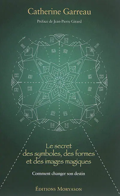 Le secret des symboles, des formes et des images magiques : comment changer son destin