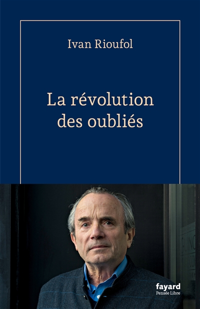 La  révolution des oubliés | Rioufol, Ivan (1952-....). Auteur