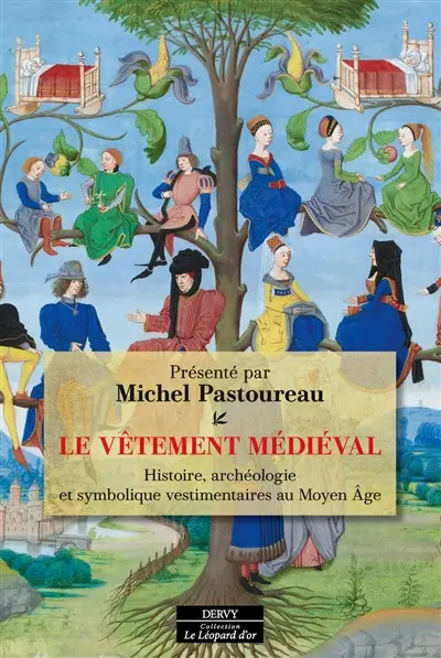 Le vêtement médiéval : histoire, archéologie et symbolique vestimentaires au Moyen Age Le vêtement médiéval : histoire, archéologie et symbolique vestimentaires au Moyen Age
