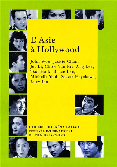 L'Asie à Hollywood : John Woo, Jackie Chan, Jet Li, Chow Yun Fat, Ang Lee, Tsui Hark, Bruce Lee, Michelle Yeoh, Sessue Hayakawa, Lucy Liu...