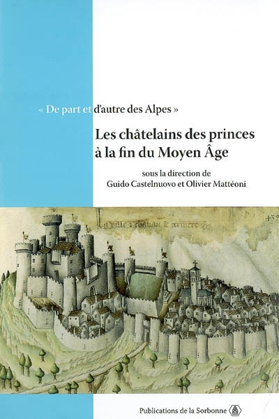 De part et d'autre des Alpes, les châtelains des princes à la fin du Moyen Age : table ronde de Chambéry, 11 et 12 octobre 2001