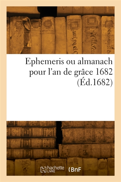 Ephemeris ou almanach pour l'an de grâce 1682