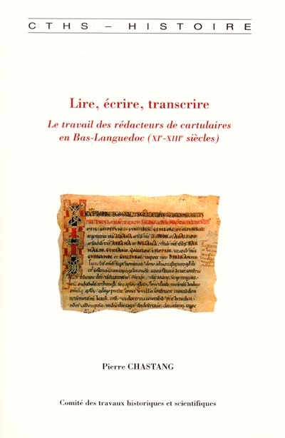 Lire, écrire, transcrire : le travail des rédacteurs de cartulaires en Bas-Languedoc (XIe-XIIIe siècles)