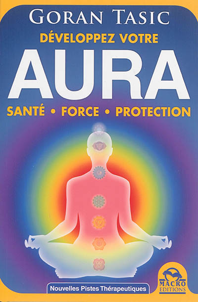 Aura : développez votre potentiel énergétique : obtenez santé, force, protection