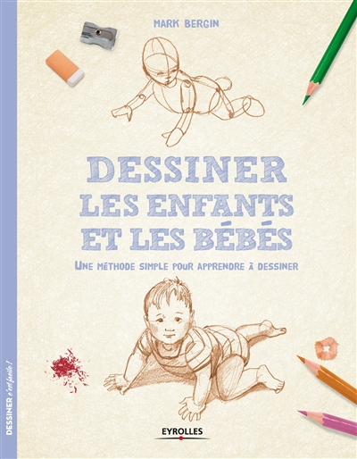 Dessiner les enfants et les bébés : une méthode simple pour apprendre à dessiner