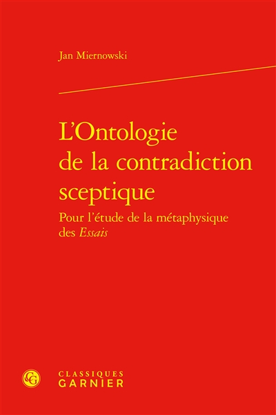L'ontologie de la contradiction sceptique : pour l'étude de la métaphysique des Essais
