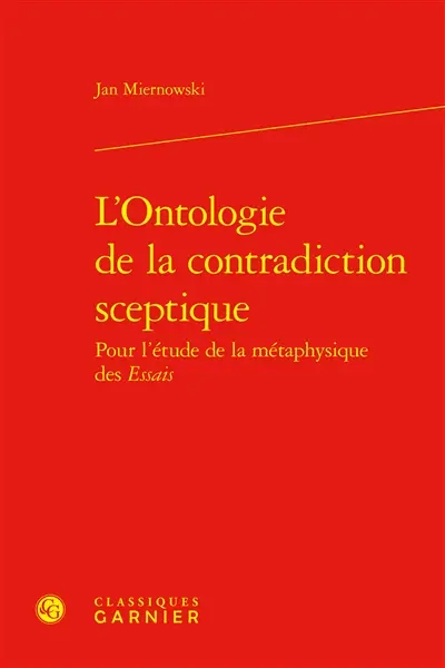 L'ontologie de la contradiction sceptique : pour l'étude de la métaphysique des Essais