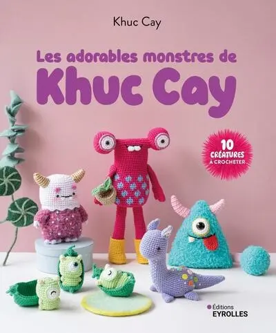 Les adorables monstres de Khuc Cay : 10 créatures à crocheter Les adorables monstres de Khuc Cay : 10 créatures à crocheter