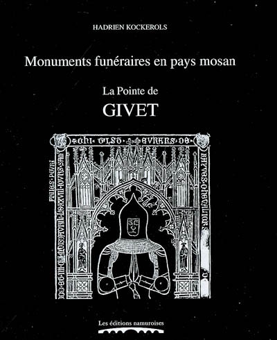 Monuments funéraires en pays mosan. Vol. 6. La pointe de Givet : tombes et épitaphes, 1200-1800