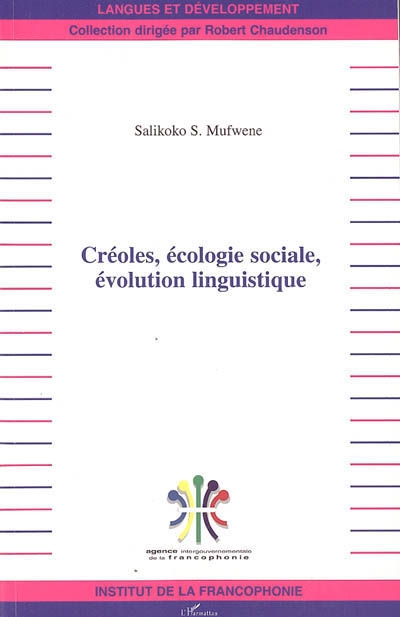 Créoles, écologie sociale, évolution linguistique : cours donnés au Collège de France durant l'automne 2003