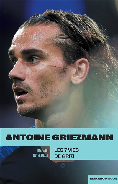 Antoine Griezmann : les 7 vies de Grizi