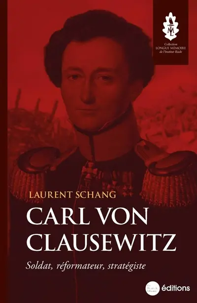 Carl von Clausewitz : soldat, réformateur, stratégiste