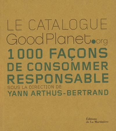 Le catalogue GoodPlanet.org : 1.000 façons de consommer responsable