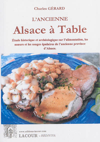 L'ancienne Alsace à table : étude historique et archéologique sur l'alimentation, les moeurs et les usages épulaires de l'ancienne province d'Alsace