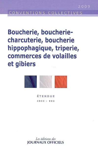 Boucherie, boucherie-charcuterie, boucherie hippophagique, triperie, commerces de volailles et gibiers : IDCC 992, convention collective nationale du 12 décembre 1978 (étendue par arrêté du 15 mai 1979) mise à jour le 10 juillet 2006 (étendue par arrêté du 5 juin 2007)
