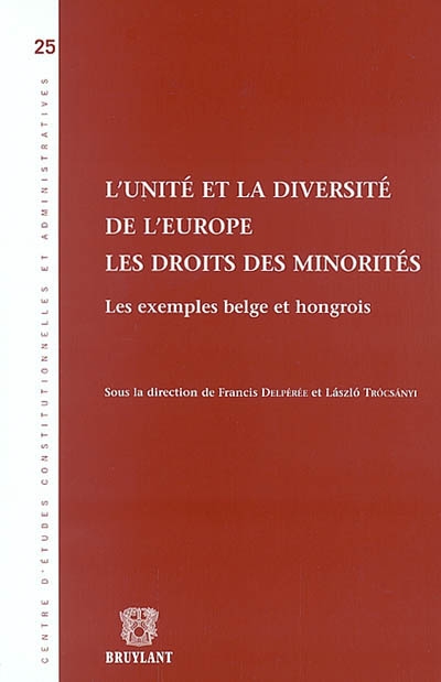 L'unité et la diversité de l'Europe : les droits des minorités : les exemples belge et hongrois