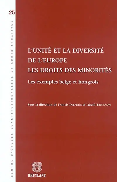 L'unité et la diversité de l'Europe : les droits des minorités : les exemples belge et hongrois