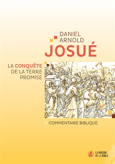 Josué : la conquête de la Terre promise : commentaire biblique