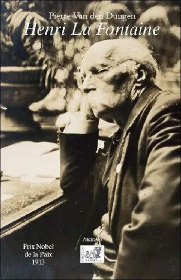 Henri La Fontaine (1854-1943) : prix Nobel de la paix 1913 : une vie