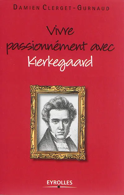Vivre passionnément avec Kierkegaard