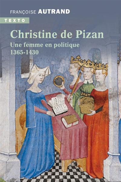 christine de pizan : une femme en politique : 1365-1430