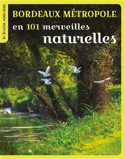Festin (Le), hors série. Bordeaux métropole en 101 merveilles naturelles