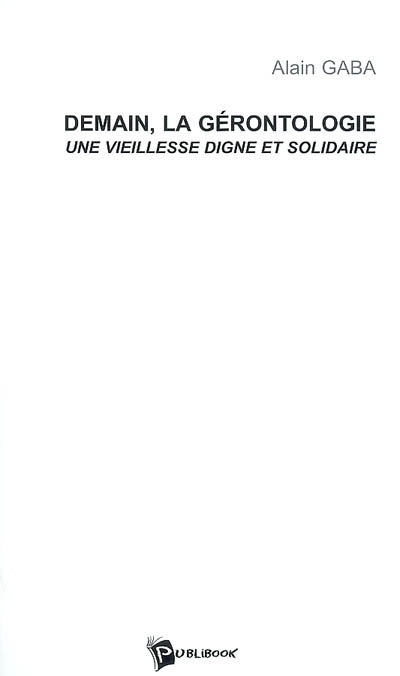 Demain, la gérontologie :...