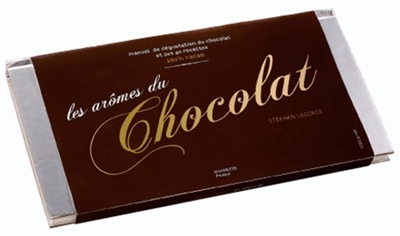 Les arômes du chocolat : manuel de dégustation du chocolat et ses 40 recettes 100% cacao