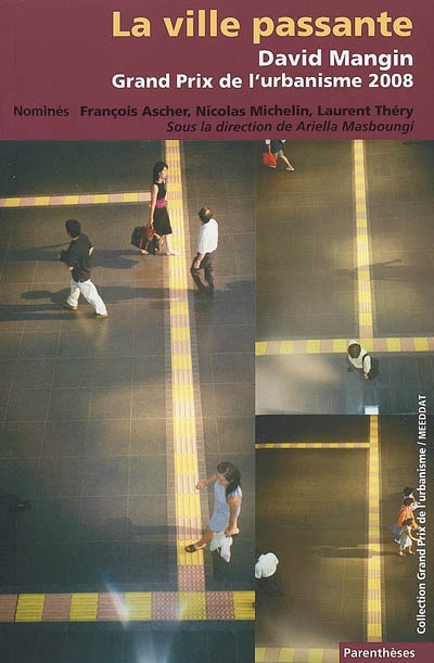 La ville passante : David Mangin, Grand prix de l'urbanisme 2008 : nominés, François Ascher, Nicolas Michelin, Laurent Théry