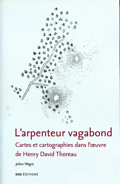 L'arpenteur vagabond : cartes et cartographies dans l'oeuvre de Henry David Thoreau