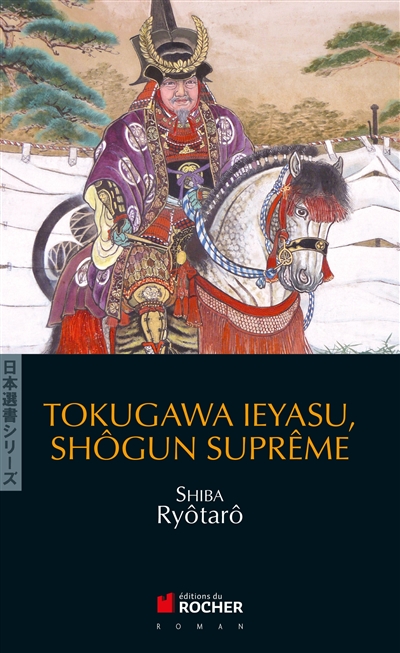 Tokugawa Ieyasu, shôgun suprême - Ryôtarô Shiba