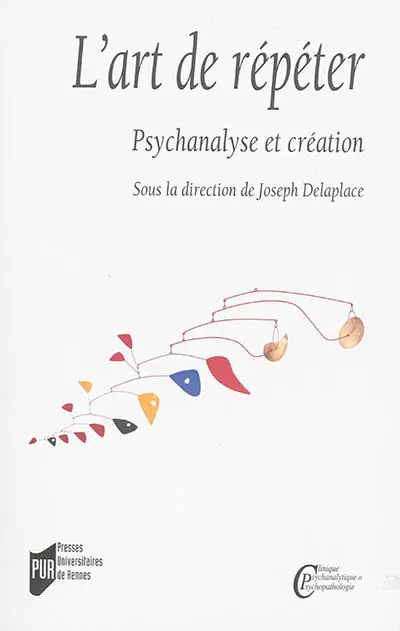 L'art de répéter : psychanalyse et création