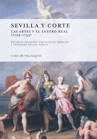 Sevilla y corte : las artes y el Lustro real (1729-1733)