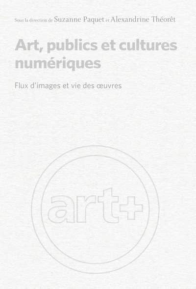 Art, publics et cultures numériques : flux d'images et vie des œuvres