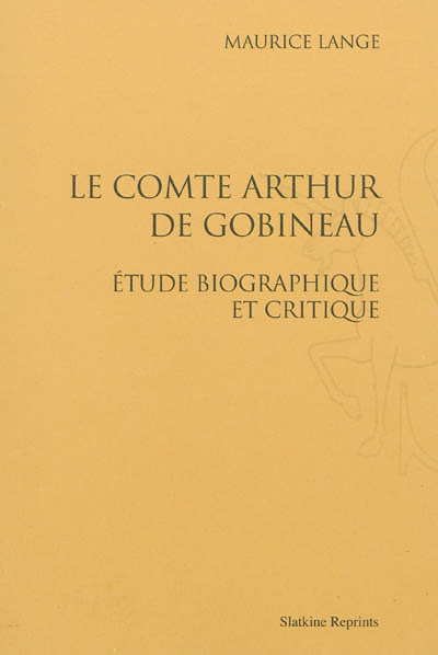 Le Comte Arthur de Gobineau : étude biographique et critique