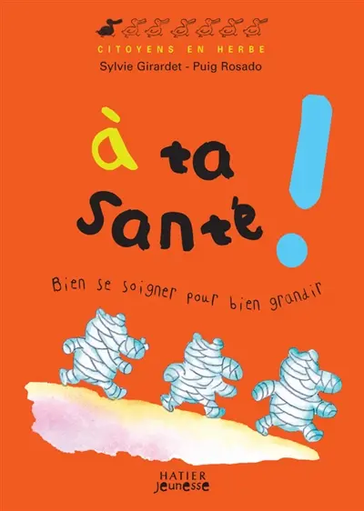A ta santé ! : bien se soigner pour bien grandir