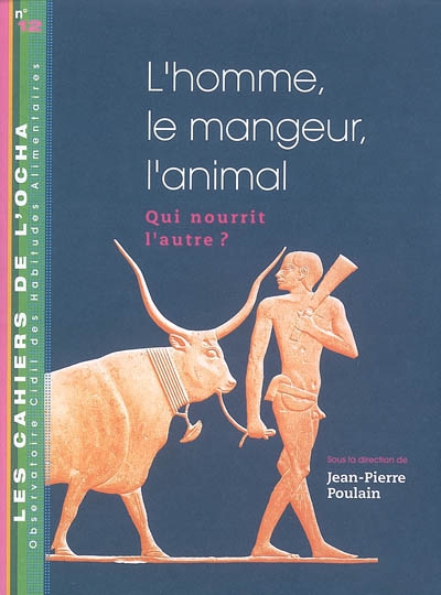 L'homme, le mangeur, l'animal, qui nourrit l'autre ? : actes du colloque, 12 et 13 mai 2006 à l'Institut Pasteur, Paris