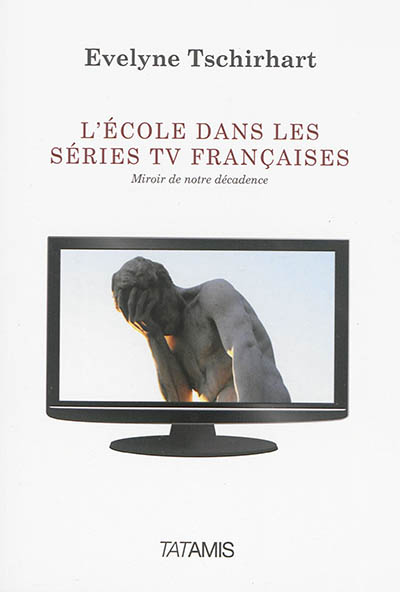 L'école dans les séries TV françaises : miroir de notre décadence
