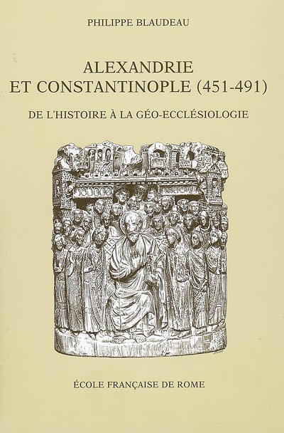 Alexandrie et Constantinople (451-491) : de l'histoire à la géo-ecclésiologie
