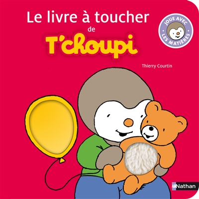 Le livre à toucher de T'choupi : joue avec les matières