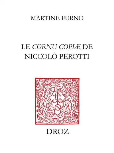 Le Cornu copiae de Niccolo Perotti : culture et méthode d'un humaniste qui aimait les mots