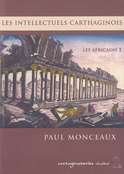 Africains. Vol. 1. Les intellectuels carthaginois : le génie africain et l'éducation classique : la vie littéraire à Carthage