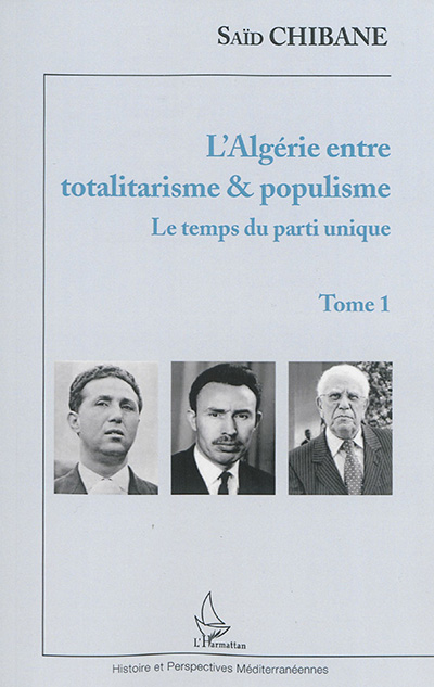 L'Algérie entre totalitarisme & populisme. Vol. 1. Le temps du parti unique