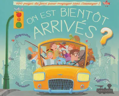 On est bientôt arrivés ? : 100 pages de jeux pour voyager sans s'ennuyer
