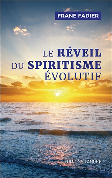 Le réveil du spiritisme évolutif : dicté par l'esprit d'Allan Kardec