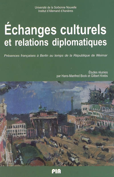 Echanges culturels et relations diplomatiques : présences françaises à Berlin au temps de la République de Weimar