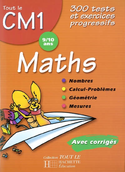 Maths CM1, 9-10 ans : 300 tests et exercices progressifs avec corrigés